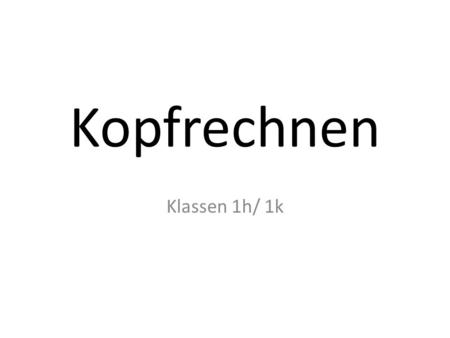 Kopfrechnen Klassen 1h/ 1k. Addition/ Subtraktion: 1) 187+ 1089.