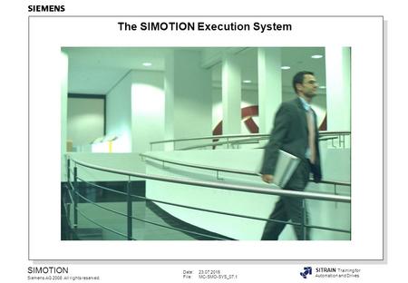 Date:23.07.2015 File:MC-SMO-SYS_07.1 SIMOTION Siemens AG 2008. All rights reserved. SITRAIN Training for Automation and Drives The SIMOTION Execution System.