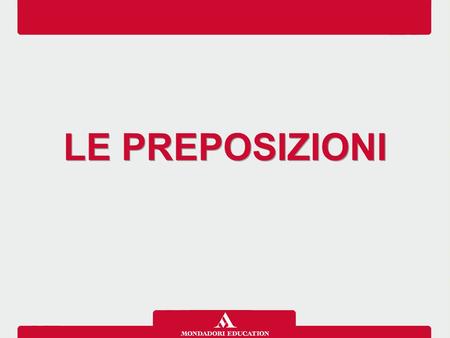 LE PREPOSIZIONI. Le preposizioni sono parti del discorso che collegano parole o frasi mettendole in relazione. Esistono: preposizioni di tempo (indicano.