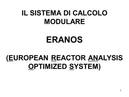 1 IL SISTEMA DI CALCOLO MODULARE ERANOS (EUROPEAN REACTOR ANALYSIS OPTIMIZED SYSTEM)