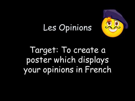 Target: To create a poster which displays your opinions in French