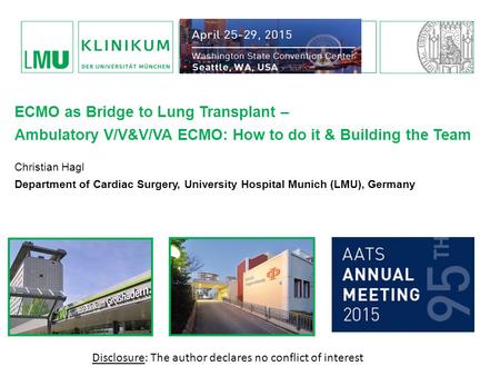 CAMPUS GROSSHADERN - HERZCHIRURGISCHE KLINIK UND POLIKLINIK HERZKLINIK AM AUGUSTINUM ECMO as Bridge to Lung Transplant – Ambulatory V/V&V/VA ECMO: How.