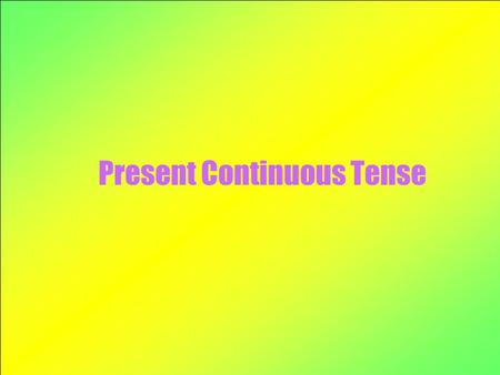 Present Continuous Tense