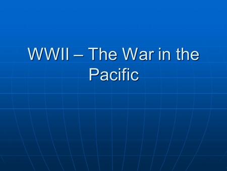 WWII – The War in the Pacific