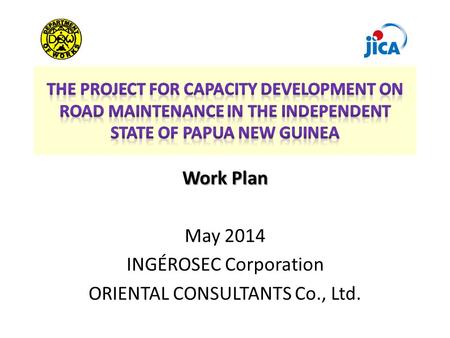 Work Plan May 2014 INGÉROSEC Corporation ORIENTAL CONSULTANTS Co., Ltd.