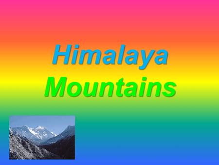 Himalaya Mountains Types of plants in the Himalayans There are thousands of beautiful plants in the Himalayas. Mushrooms, grasslands, tropical forests.