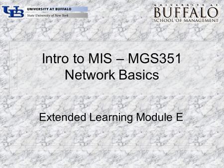 Intro to MIS – MGS351 Network Basics Extended Learning Module E.