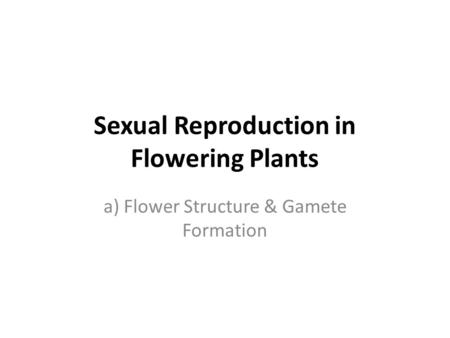 Sexual Reproduction in Flowering Plants