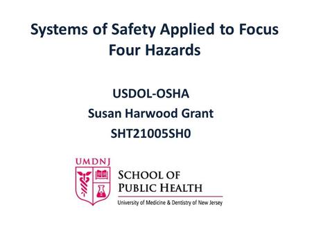 Systems of Safety Applied to Focus Four Hazards USDOL-OSHA Susan Harwood Grant SHT21005SH0.