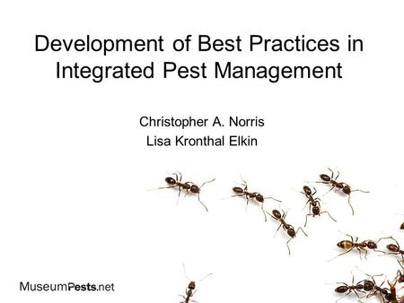 Development of Best Practices in Integrated Pest Management Christopher A. Norris Lisa Kronthal Elkin.