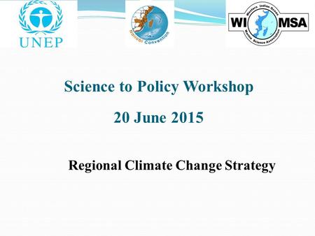 Science to Policy Workshop 20 June 2015 Regional Climate Change Strategy.