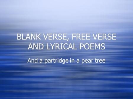 BLANK VERSE, FREE VERSE AND LYRICAL POEMS