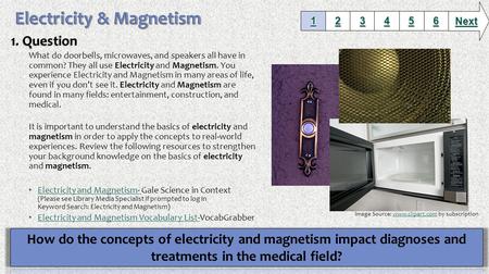 What do doorbells, microwaves, and speakers all have in common? They all use Electricity and Magnetism. You experience Electricity and Magnetism in many.