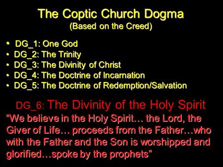 The Coptic Church Dogma (Based on the Creed) DG_1: One God DG_1: One God DG_2: The Trinity DG_2: The Trinity DG_3: The Divinity of Christ DG_3: The Divinity.