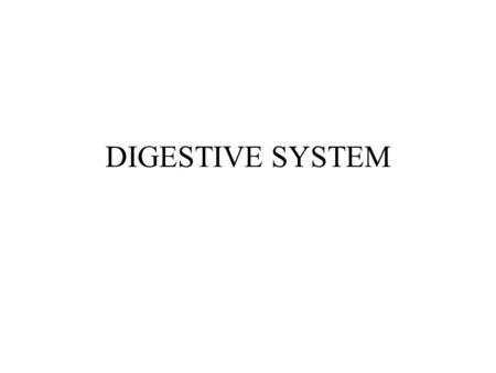 DIGESTIVE SYSTEM.