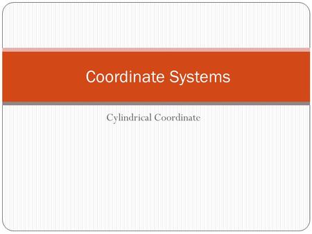 Cylindrical Coordinate Coordinate Systems. Representing 3D points in Cylindrical Coordinates.  r Start from polar representations in the plane.