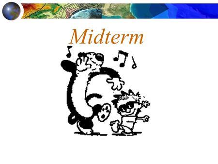 Midterm. Multiple choice on scantron/bring #2 pencil Major concepts moreso than details Reviewing LECTURES is key  PPT files background & extra in Chapters.