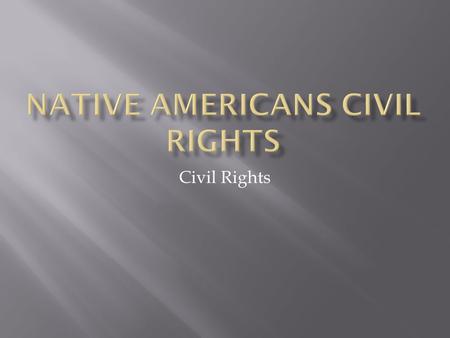 Civil Rights.  Areas of change between the 1960s and 1980s:  Greater equality  Rights to vote  Education and self-government  Use of the legal system.