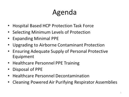 Agenda Hospital Based HCP Protection Task Force Selecting Minimum Levels of Protection Expanding Minimal PPE Upgrading to Airborne Contaminant Protection.