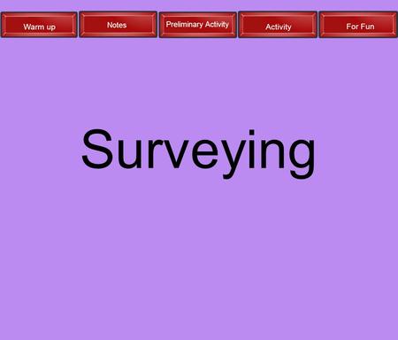 Warm up Notes Preliminary Activity Activity For Fun Surveying.