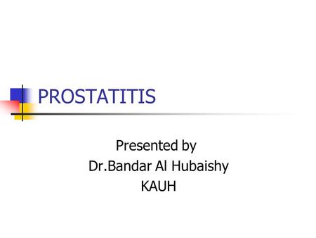 Presented by Dr.Bandar Al Hubaishy KAUH