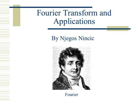 Fourier Transform and Applications