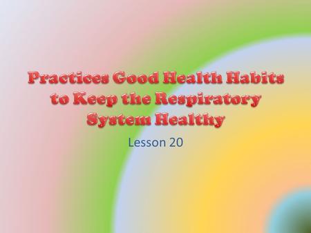 Lesson 20. 1.Clean your nose. 2.Have enough sleep and rest. 3.Eat foods rich in vitamin C. 4.Separate the sick person from other members of the family.