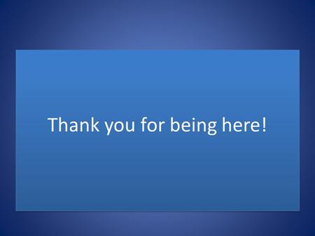 Thank you for being here!. Learning Outcome Students will demonstrate their ability to apply effective learning strategies to enhance their success in.