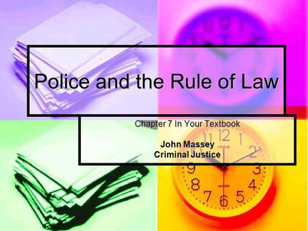 Police and the Rule of Law Chapter 7 In Your Textbook John Massey Criminal Justice.