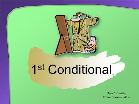 1st Conditional Developed by Ivan Seneviratne.