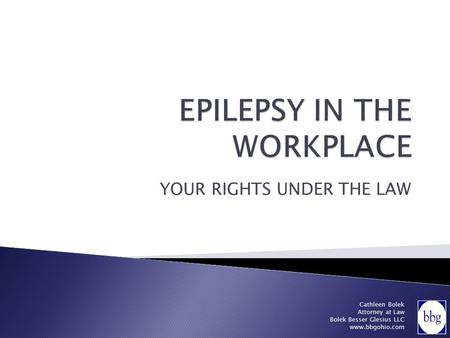 YOUR RIGHTS UNDER THE LAW Cathleen Bolek Attorney at Law Bolek Besser Glesius LLC www.bbgohio.com.