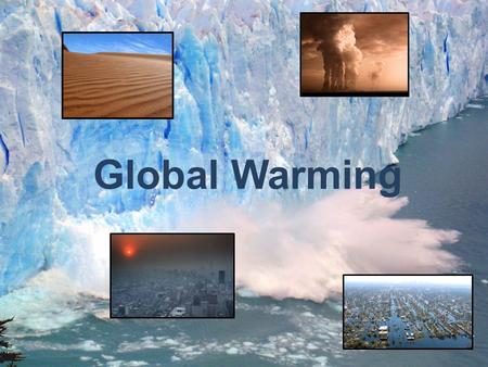 Global Warming.