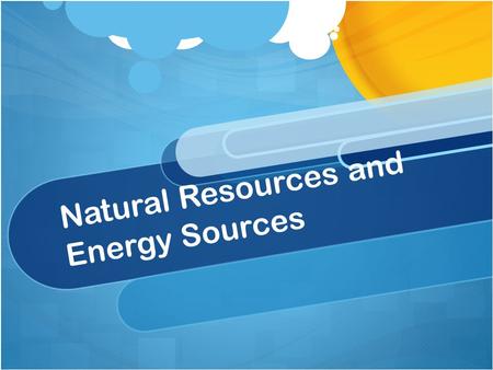 Natural Resources and Energy Sources