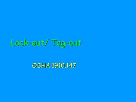 Lock-out/ Tag-out OSHA 1910.147. Lock out/Tag out2 Terminal Objective The firefighter will describe the proper procedure for locking out the power source.