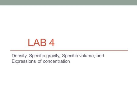 Lab 4 Density, Specific gravity, Specific volume, and Expressions of concentration.