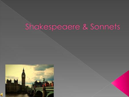  April 26, 1564 – April 23, 1616  English poet and playwright  Widely regarded as the greatest writer in the English language.  Life’s work: › 38.