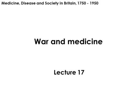 War and medicine Lecture 17