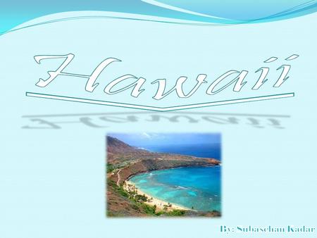 Hawaii By: Subaschan Kadar.