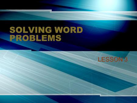 SOLVING WORD PROBLEMS LESSON 3.