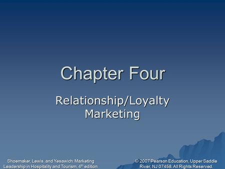 © 2007 Pearson Education, Upper Saddle River, NJ 07458. All Rights Reserved. Shoemaker, Lewis, and Yesawich: Marketing Leadership in Hospitality and Tourism,