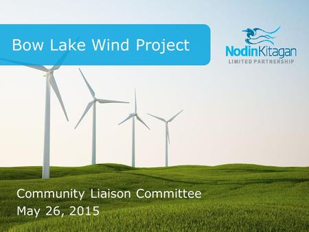 Community Liaison Committee May 26, 2015 Bow Lake Wind Project.