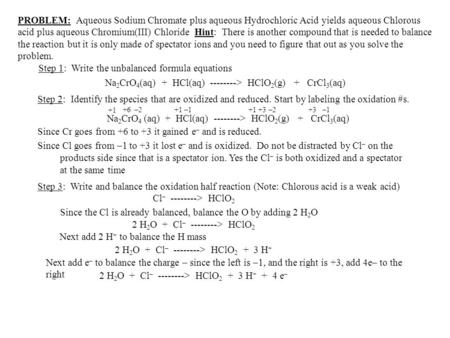 PROBLEM: Aqueous Sodium Chromate plus aqueous Hydrochloric Acid yields aqueous Chlorous acid plus aqueous Chromium(III) Chloride Hint: There is another.