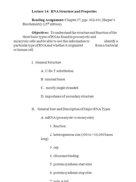 Lecture 14: RNA Structure and Properties Reading Assignment: Chapter 37, pgs. 402-411; Harper’s Biochemistry (25 th edition). Objectives: To understand.