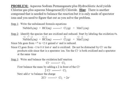 PROBLEM: Aqueous Sodium Permanganate plus Hydrochloric Acid yields Chlorine gas plus aqueous Mangenese(II) Chloride. Hint: There is another compound that.