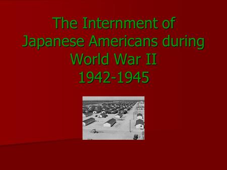 The Internment of Japanese Americans during World War II