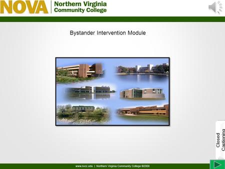 Bystander Intervention Module Closed Captioning Welcome to the NOVA Bystander Intervention Training. Please click on the forward button on the bottom.