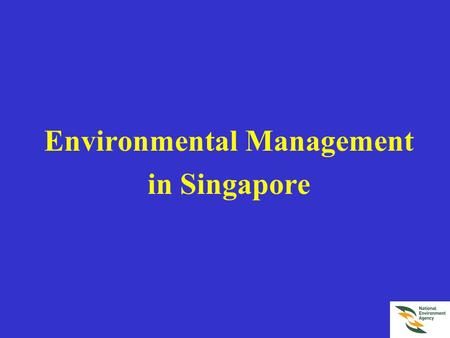 Environmental Management in Singapore. Introduction Singapore faces the following constraints: Small land areaSmall land area Densely-populatedDensely-populated.