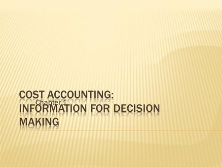 Chapter 1. L.O. 1 Describe the way managers use accounting information to create value in organizations. L.O. 2 Distinguish between the uses and users.