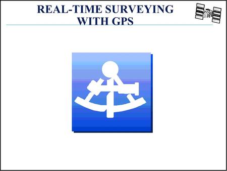 REAL-TIME SURVEYING WITH GPS