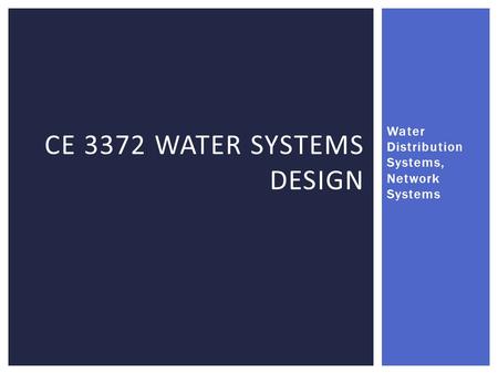 CE 3372 Water Systems Design